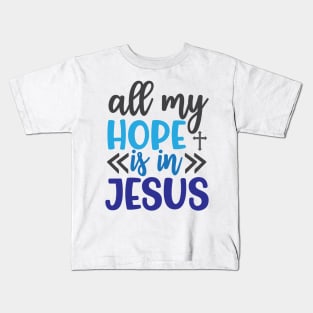 All My Hope is in Jesus Kids T-Shirt